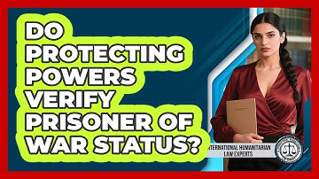 Do Protecting Powers Verify Prisoner Of War Status?