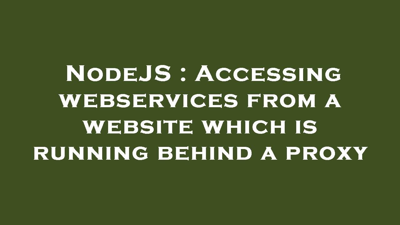 NodeJS : Accessing webservices from a website which is running behind a ...