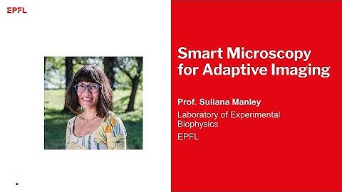 Smart Microscopy for Adaptive Imaging with Prof. Suliana Manley (EPFL)