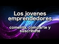 Los jovenes emprendedores