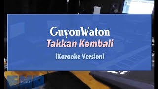 GuyonWaton - Takkan Kembali (KARAOKE TANPA VOCAL)