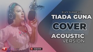 TIADA GUNA - Elvy Sukaesih (cover)  Nelvi KDI | Versi Akustik