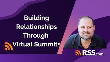 Building Relationships Through Virtual Summits with Dr. Mark Wade | RSS.com