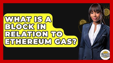What Is A Block In Relation To Ethereum Gas? - CryptoBasics360.com