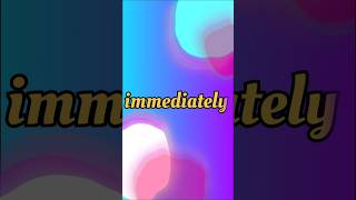 Meaning Of Immediately