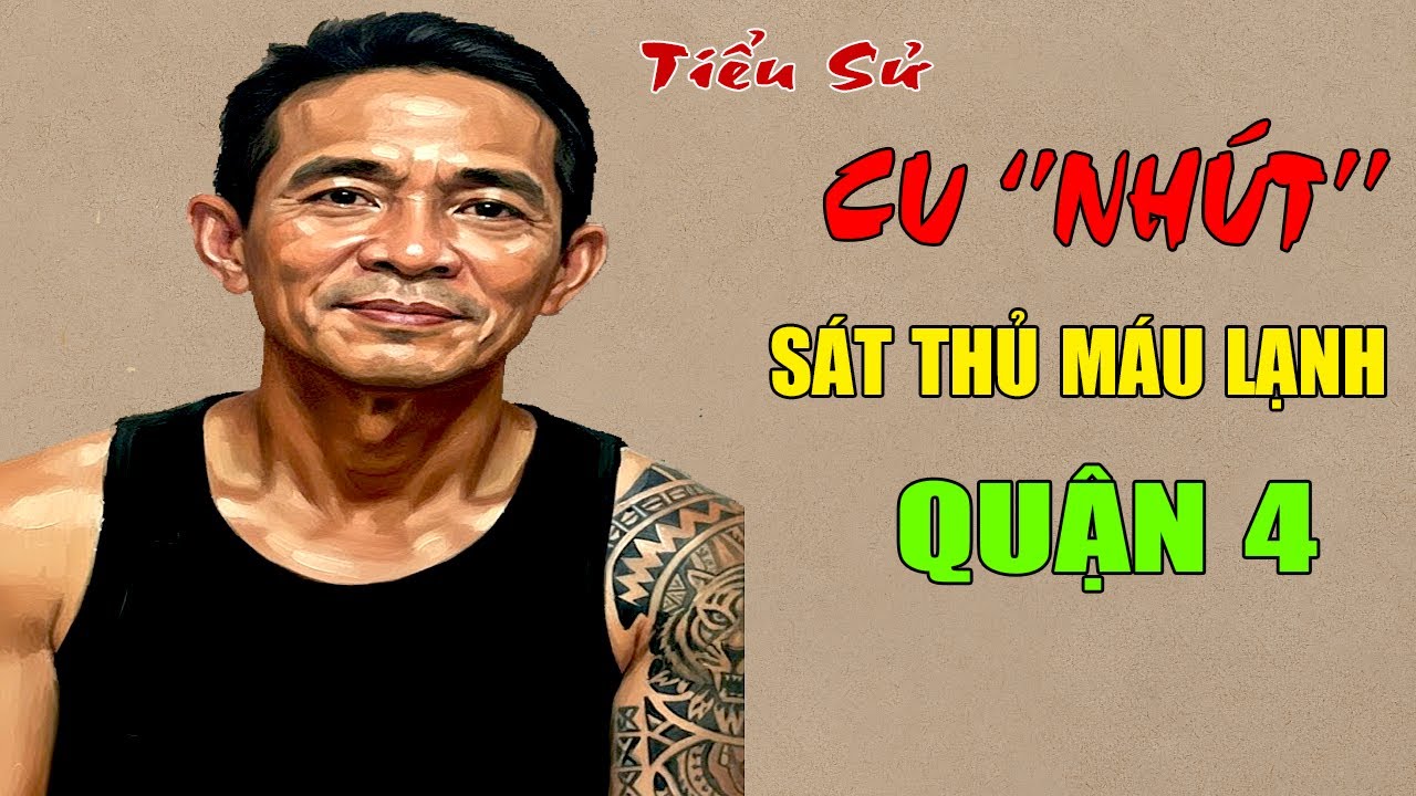 Cu Nhứt: Tiểu Sử Giang Hồ Quận 4 - Sát Thủ Máu Lạnh Của Năm Cam