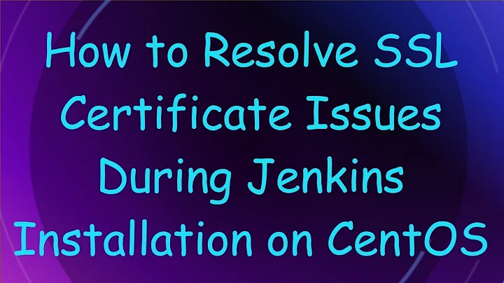 How to Resolve SSL Certificate Issues During Jenkins Installation on CentOS