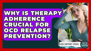 Why Is Therapy Adherence Crucial For OCD Relapse Prevention? - OCD Support Space
