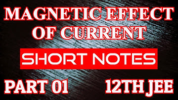12TH JEE || MAGNETIC EFFECT OF CURRENT || Short Notes PART 01 |All Formula Covered | JEE Main & Adv