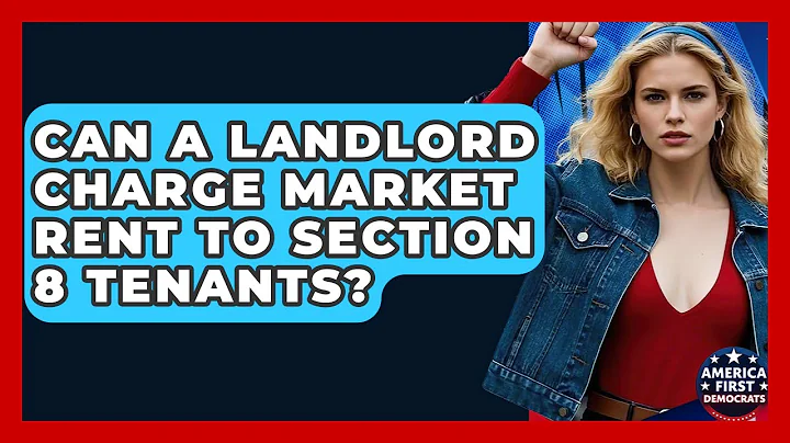 Can A Landlord Charge Market Rent To Section 8 Tenants? - America First Democrats