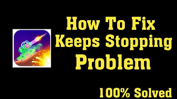 How To Fix Tank Stars App Keeps Stopping Issue Android & Ios