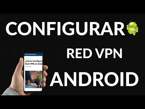 ¿Cómo Configurar una Red VPN en Android?