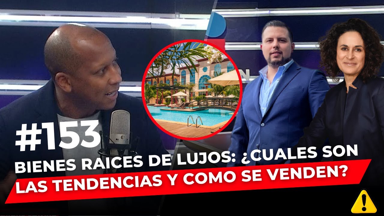 Episodio 153 : Bienes raices de Lujos: ¿Cuales son las tendencias y como se venden?