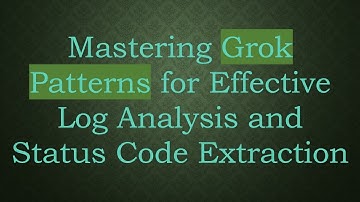 Mastering Grok Patterns for Effective Log Analysis and Status Code Extraction