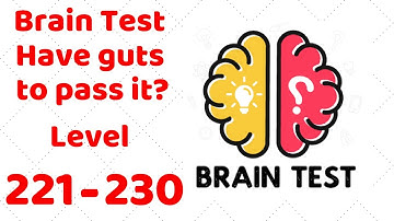 Brain Test - Have guts to pass it Level 221 222 223 224 225 226 227 228 229 230 Walkthrough Solution