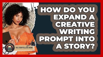 How Do You Expand A Creative Writing Prompt Into A Story? - The Storytellers Room