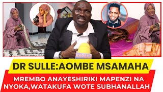 DR SULLE:AOMBE MSAMAHA MAPEMA|MREMBO ANAYESHIRIKI MAPENZI NA NYOKA,WATAKUFA WOTE SUBHANALLAH