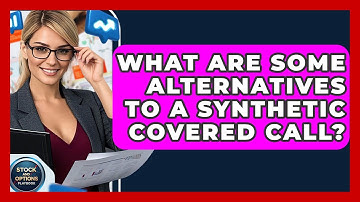 What Are Some Alternatives To A Synthetic Covered Call? - Stock and Options Playbook