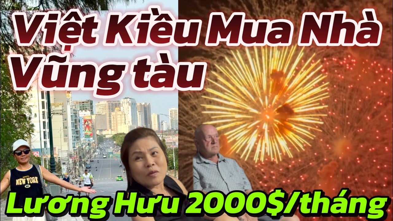 Việt Kiều Canada Mua Nhà Vũng Tàu: Cuộc Sống Thoải Mái Với Lương Hưu 2000$ & Pháo Hoa Rực Rỡ!