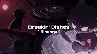 Breakin' Dishes | ` Rihanna ` | lyrics