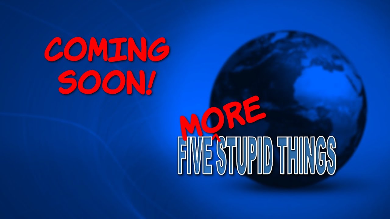 Coming Soon: Five More Stupid Things - YouTube Steve Shives