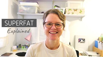 Superfat Explained - Understanding 