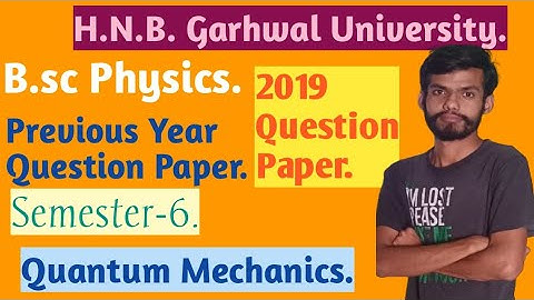 B.sc H.N.B. Garhwal University Physics Previous Year Question Paper//6th Semester//Quantum Mechanics