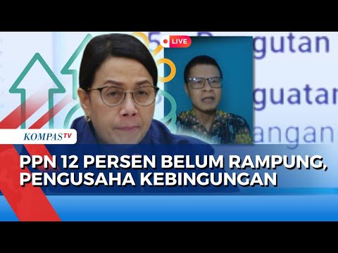 [FULL] Analisis Dampak PPN 12% Belum Rampung, Beri Efek Domino dari Pengusaha ke Rakyat Kecil?