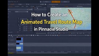 Full Add a Moving Travel Route to Your Vlog | Pinnacle Studio Tutorial News