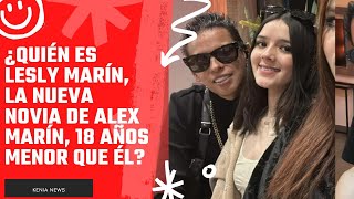 Quien es Lesly Marin la nueva novia de Alex Marin 18 anos menor que el
