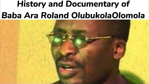 Baba Ara Roland Olubukola Olomola History and Documentary of His Lifetime May is soul Rest In Peace