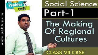 Part-1 : The Making Of Regional Cultures | Social | Class 7 | CBSE Syllabus
