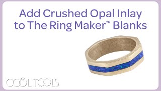 Cool Tools | Add Crushed Opal Inlay to The Ring Maker™ Blanks by Karen Trexler