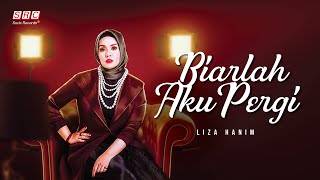 Liza Hanim - Biarlah Aku Pergi (Official Lyric Video)