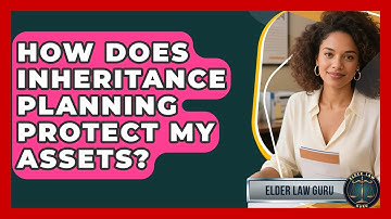 How Does Inheritance Planning Protect My Assets? - Elder Law Guru