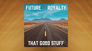 Future Royalty - That Good Stuff (Official Video)