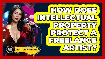 How Does Intellectual Property Protect A Freelance Artist? - Artists Behind the Art