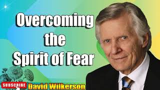 David Wilkerson - Overcoming the Spirit of Fear   Sermon