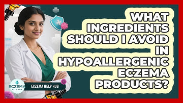 What Ingredients Should I Avoid In Hypoallergenic Eczema Products? - Eczema Help Hub