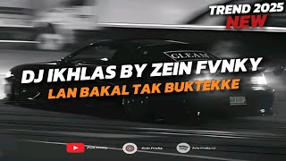 DJ IKHLAS BY ZEIN FVNKY | LAN BAKAL TAK BUKTEKKE MARANG LIYANE VIRAL TIKTOK