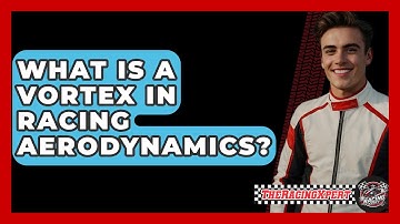 What Is A Vortex In Racing Aerodynamics? - The Racing Xpert