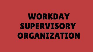 Workday HCM Tutorial |  Workday  Supervisor Organization | Workday HCM Training  | Workday HCM