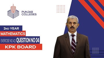 PGC Lectures-Inter Part 2-KPK Board-Mathematics-Chapter 04 - Exercise 4.2: Question No 4