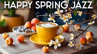 Happy Spring Jazz🎶 Music, Morning jazz Music and Positive Bossa Nova for Working & Studying