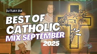 BEST OF CATHOLIC MIX SEPTEMBER 2025 DJ TIJAY 254