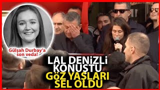 Lâl Denizli, Yakın Arkadaşı Gülşah Durbayı Göz Yaşlarıyla Anlattı