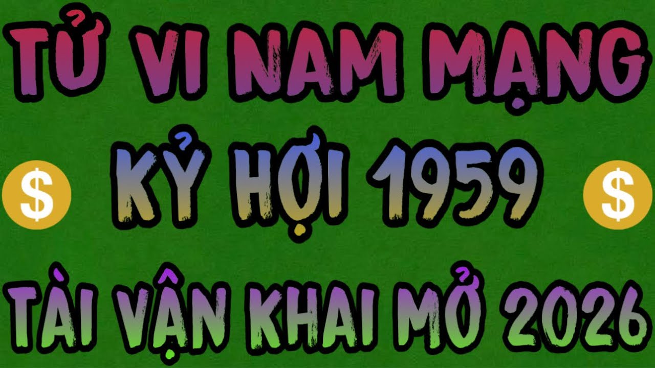 Tử Vi 2026 Tuổi Kỷ Hợi 1959 Nam Mạng – Tiền Bạc Như Nước, Vận Mệnh Khởi Sắc Bất Ngờ