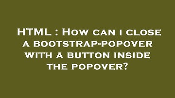 HTML : How can i close a bootstrap-popover with a button inside the popover?
