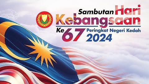 SAMBUTAN HARI KEBANGSAAN KE 67 2024SAMBUTAN HARI KEBANGSAAN KE 67PERINGKAT NEGERI KEDAH 2024