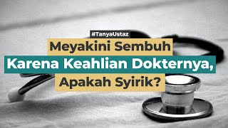 Meyakini Sembuh Karena Dokter, Apakah Syirik? | Ustaz Syandri Sya'ban, Lc., M.Ag.